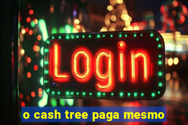 o cash tree paga mesmo